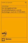 Der Vertragsbruch des Berufsfußballspielers und die Rechtsfolgen nach Art. 17 FIFA-RSTS