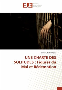 UNE CHARTE DES SOLITUDES : Figures du Mal et Rédemption - Casta, Isabelle-Rachel