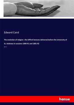 The evolution of religion : the Gifford lectures delivered before the University of St. Andrews in sessions 1890-91 and 1891-92 - Caird, Edward