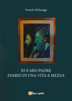 Io e mio padre, diario di una vita e mezza (eBook, PDF) - Millimaggi, Daniele