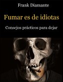 Fumar es de idiotas. Consejos prácticos para dejar (eBook, ePUB)