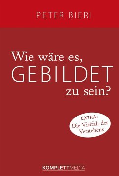 Wie wäre es, gebildet zu sein? - Bieri, Peter