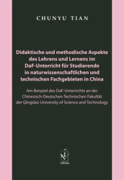 Didaktische und methodische Aspekte des Lehrens und Lernens im DaF-Unterricht für Studierende in naturwissenschaftlichen - Tian, Chunyu