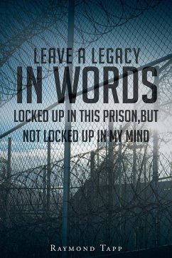 Leave A Legacy In Words: Locked up in this prison, but not locked up in my mind - Tapp, Raymond