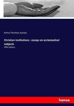 Christian institutions : essays on ecclesiastical subjects - Stanley, Arthur Penrhyn