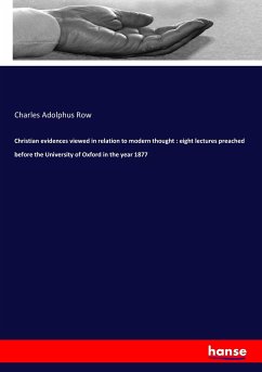 Christian evidences viewed in relation to modern thought : eight lectures preached before the University of Oxford in the year 1877 - Row, Charles Adolphus