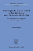 Die Europäische Idee der Freiheit und die Etablierung eines Europäischen Strafrechts