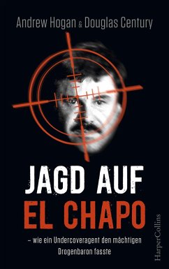 Jagd auf El Chapo - Century, Douglas;Hogan, Andrew;Hogan/Century, Andrew/Douglas
