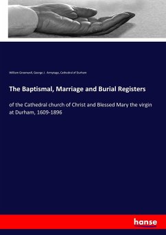 The Baptismal, Marriage and Burial Registers - Greenwell, William;Armytage, George J.;Durham, Cathedral of