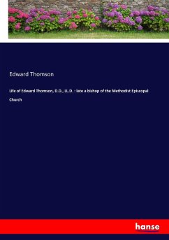 Life of Edward Thomson, D.D., LL.D. : late a bishop of the Methodist Episcopal Church - Thomson, Edward