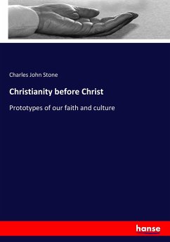 Christianity before Christ - Stone, Charles John