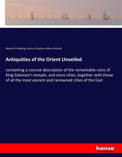 Antiquities of the Orient Unveiled - Redding, Moses W.; Guide to Mount Moriah, Author of