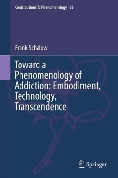 Toward a Phenomenology of Addiction: Embodiment, Technology, Transcendence - Schalow, Frank