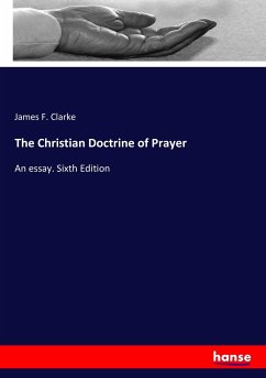 The Christian Doctrine of Prayer - Clarke, James F.