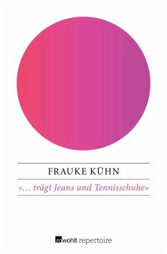 «... trägt Jeans und Tennisschuhe» (eBook, ePUB) - Kühn, Frauke