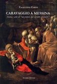Caravaggio a Messina. Storia e arte di un 'pittore dal cervello stravolto' Caravaggio a Messina. Storia e arte di un 'pittore dal cervello stravolto'