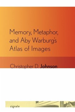 Memory, Metaphor, and Aby Warburg's Atlas of Images (eBook, ePUB) Memory, Metaphor, and Aby Warburg's Atlas of Images (eBook, ePUB)