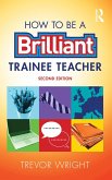 How to be a Brilliant Trainee Teacher (eBook, PDF)