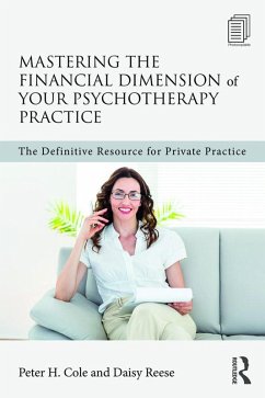 Mastering the Financial Dimension of Your Psychotherapy Practice (eBook, PDF) - Cole, Peter H.; Reese, Daisy