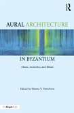 Aural Architecture in Byzantium: Music, Acoustics, and Ritual (eBook, ePUB)