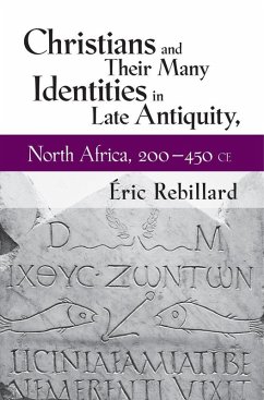 Christians and Their Many Identities in Late Antiquity, North Africa, 200-450 CE (eBook, ePUB)