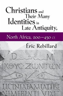 Christians and Their Many Identities in Late Antiquity, North Africa, 200-450 CE (eBook, ePUB) Christians and Their Many Identities in Late Antiquity, North Africa, 200-450 CE (eBook, ePUB)