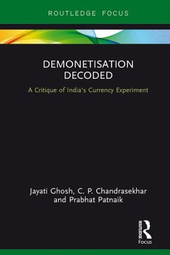 Demonetisation Decoded (eBook, PDF) - Ghosh, Jayati; Chandrasekhar, C. P.; Patnaik, Prabhat