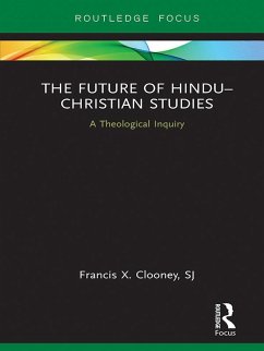 The Future of Hindu-Christian Studies (eBook, PDF) - Clooney, Francis X.