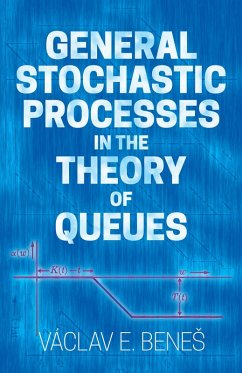 General Stochastic Processes in the Theory of Queues (eBook, ePUB) - Benes, Vaclav E.