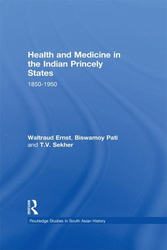 Health and Medicine in the Indian Princely States (eBook, PDF) - Ernst, Waltraud; Pati, Biswamoy; Sekher, T. V.