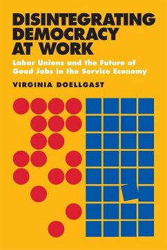 Disintegrating Democracy at Work (eBook, ePUB) Disintegrating Democracy at Work (eBook, ePUB)