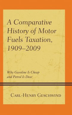 A Comparative History of Motor Fuels Taxation, 1909-2009 (eBook, ePUB) - Geschwind, Carl-Henry A Comparative History of Motor Fuels Taxation, 1909-2009 (eBook, ePUB) - Geschwind, Carl-Henry