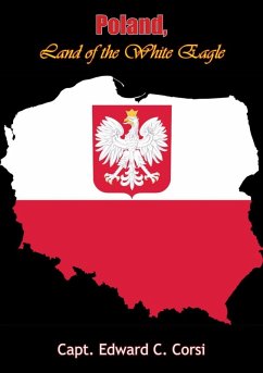 Poland, Land of the White Eagle (eBook, ePUB) - Corsi, Capt. Edward C.