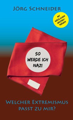 So werde ich Nazi: Welcher Extremismus passt zu mir (eBook, ePUB) - Schneider, Jörg