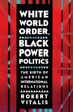 White World Order, Black Power Politics (eBook, ePUB) - Vitalis, Robert