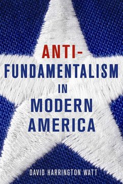 Antifundamentalism in Modern America (eBook, ePUB) - Watt, David Harrington