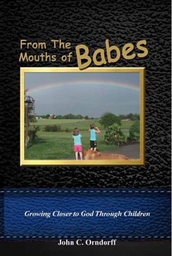 From The Mouths Of Babes: Growing Closer To God Through Children (eBook, ePUB) - Orndorff, John