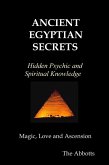 Ancient Egyptian Secrets - Hidden Psychic and Spiritual Knowledge - Magic, Love and Ascension (eBook, ePUB)