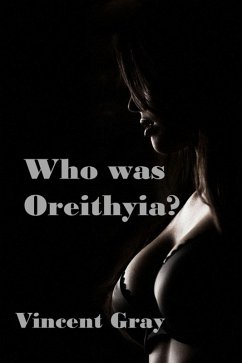 Who Was Oreithyia? (eBook, ePUB) - Gray, Vincent Who Was Oreithyia? (eBook, ePUB) - Gray, Vincent