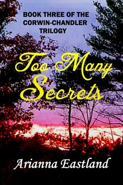 Too Many Secrets (Book Three of the Corwin-Chandler Trilogy) (eBook, ePUB) - Eastland, Arianna