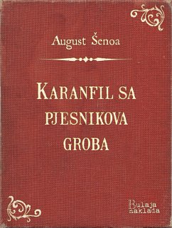 Karanfil sa pjesnikova groba (eBook, ePUB) - Šenoa, August