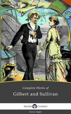 Delphi Complete Works of Gilbert and Sullivan (Illustrated) (eBook, ePUB) - Gilbert, William Schwenck; Sullivan, Arthur Seymour