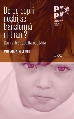 De ce copiii nostri se transforma în tirani? Cum a fost abolita copilaria (eBook, ePUB) - Winterhoff, Michael