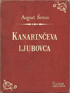 Kanarinčeva ljubovca (eBook, ePUB) - Šenoa, August