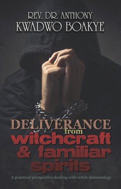 Deliverance from Witchcraft & Familiar Spirits (eBook, ePUB) - Kwadwo Boakye, Rev. Anthony
