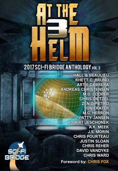 At The Helm: Volume 3: A Sci-Fi Bridge Anthology (eBook, ePUB) - Bruno, Rhett C.; Herron, M. G.; Beaulieu, Steve; Ward, Chris; Dipietro, Zen; Dietzel, Chris; Jeschonek, Robert; Meek, A. K.; Cabrera, Artie; Frater, Jon; Fox, Chris; Jansen, Patty; Vandyke, David; Morin, J. S.; Cooper, M. D.; Christensen, Andreas; Sloan, Justin; Reher, Chris; Pourteau, Chris