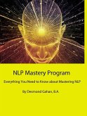 NLP Mastery Program Everything You Need to Know about Mastering NLP (eBook, ePUB)