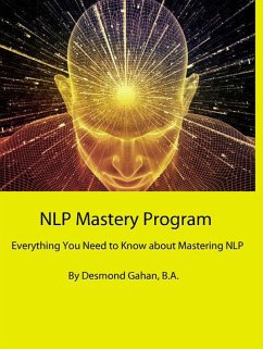 NLP Mastery Program Everything You Need to Know about Mastering NLP (eBook, ePUB) - Gahan, Desmond