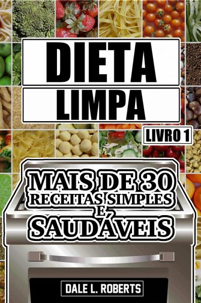 Dieta limpa, livro 1: mais de 30 receitas simples e saudaveis (eBook, ePUB)