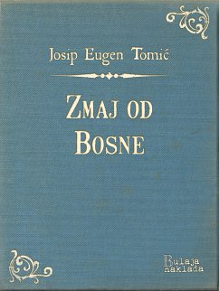 Zmaj od Bosne (eBook, ePUB) - Tomić, Josip Eugen